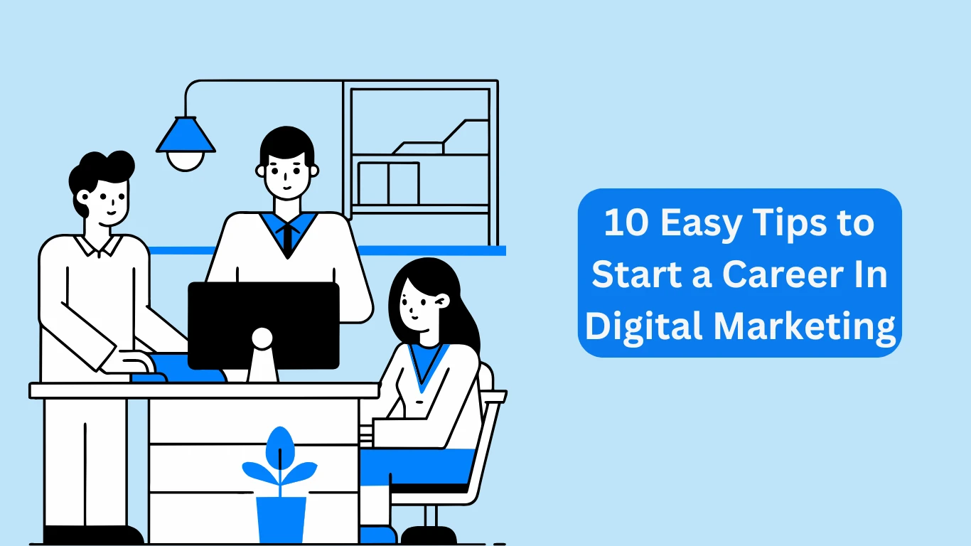 10 Easy Tips to Start a Career In Digital Marketing