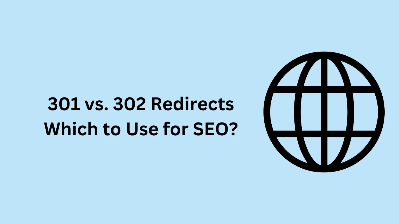 301 vs. 302 Redirects: Which to Use for SEO?