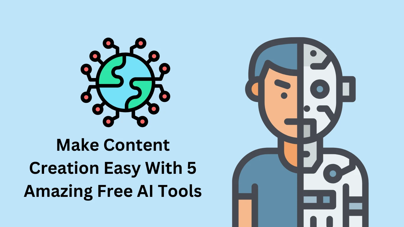 Make Content Creation Easy With 5 Amazing Free AI Tools