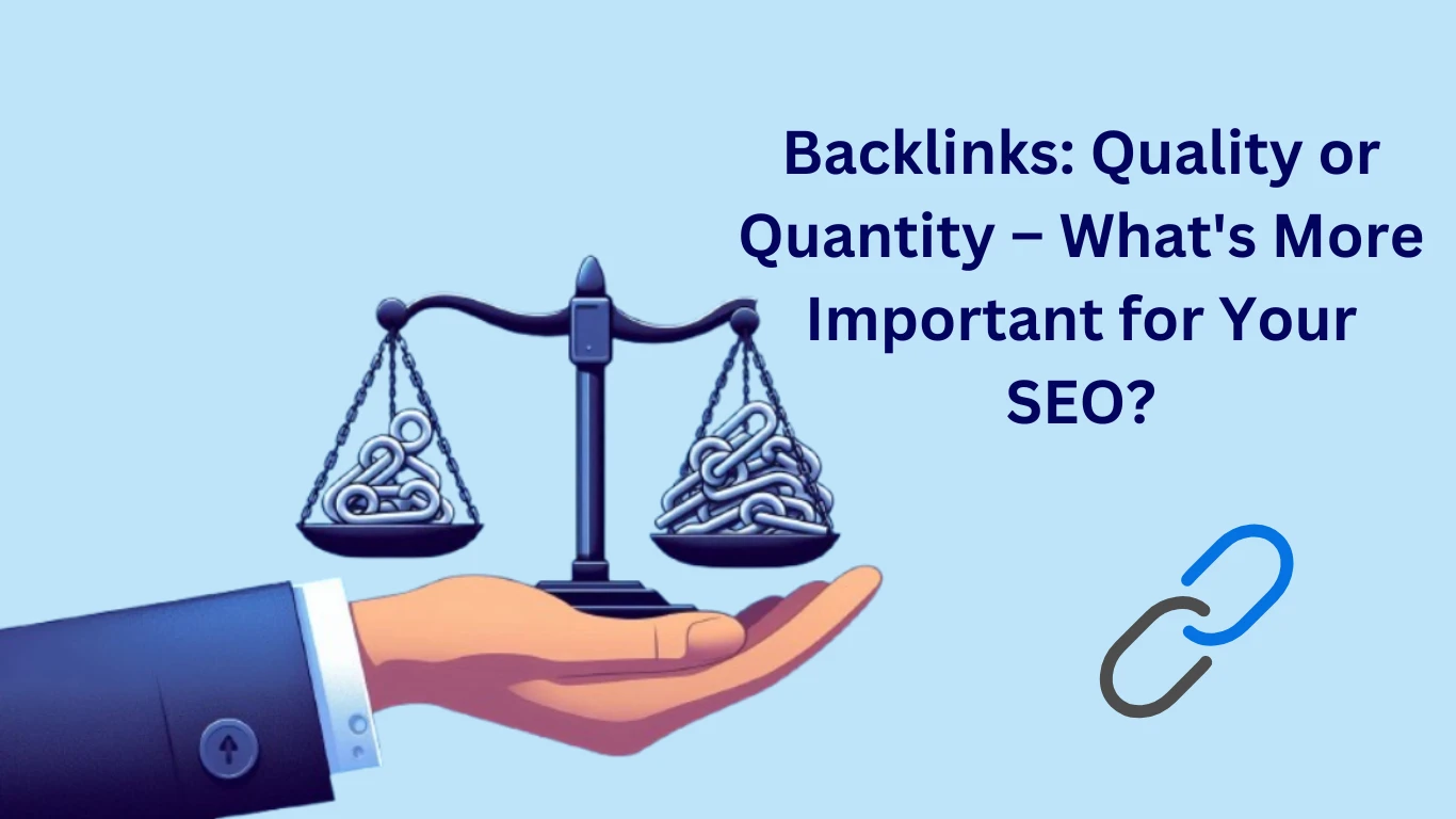 Backlinks: Quality or Quantity – What's More Important for Your SEO?