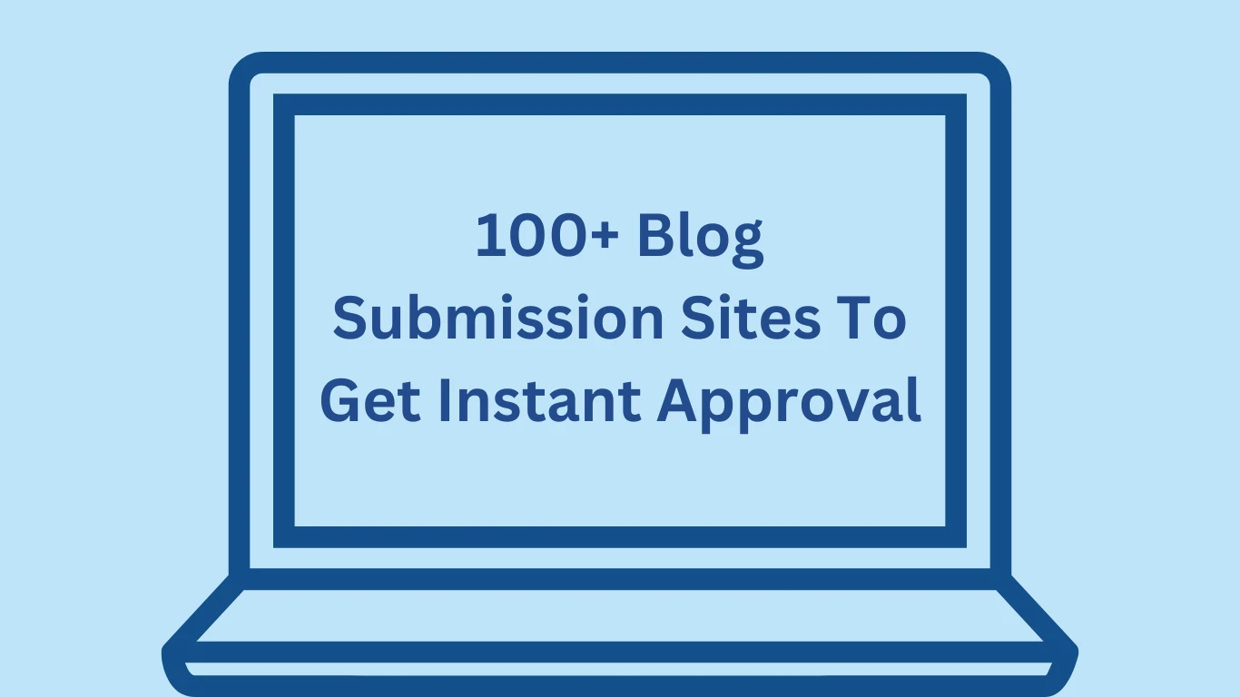 100+ Blog Submission Sites To Get Instant Approval