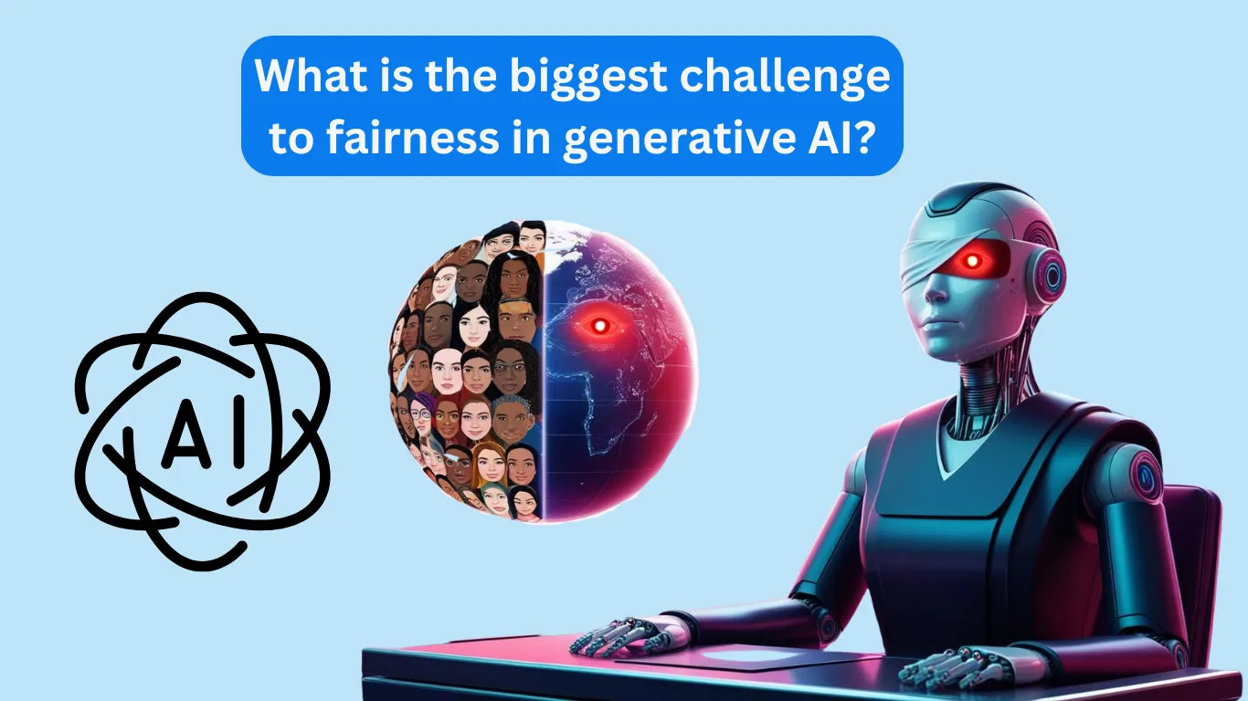 What is the biggest challenge to fairness in generative AI?