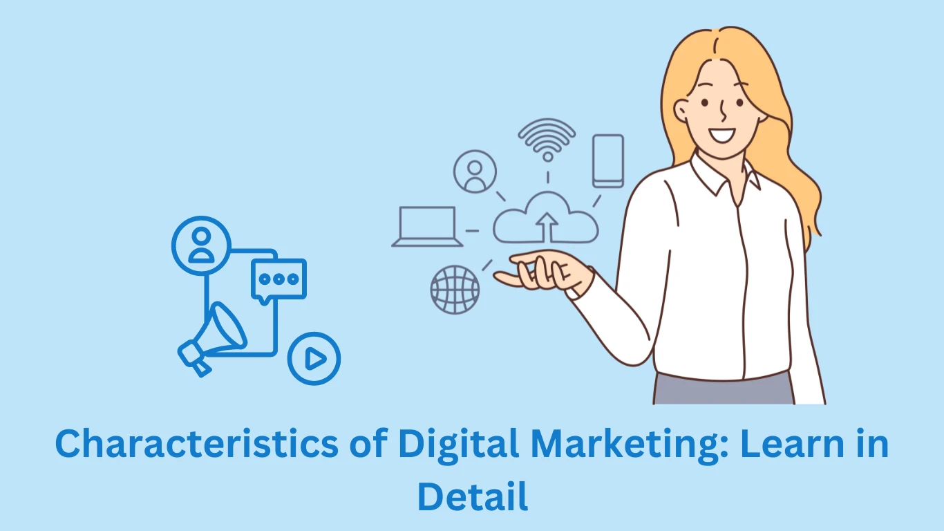 Characteristics of Digital Marketing: Learn in Detail