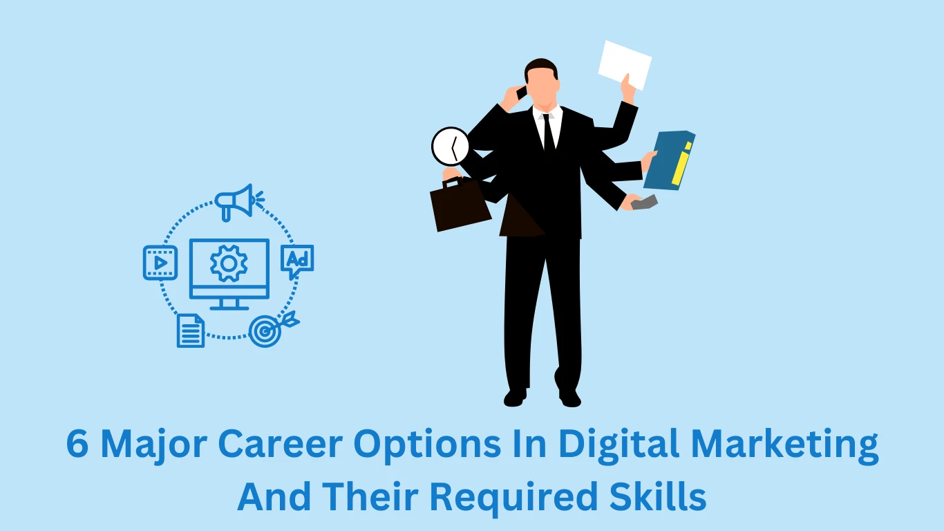 6 Major Career Options In Digital Marketing And Their Required Skills