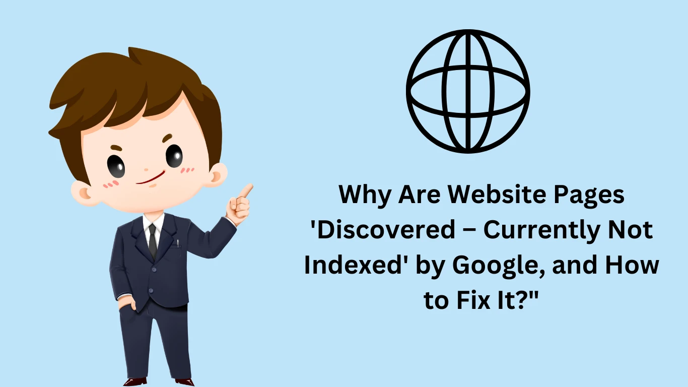 Why Are Website Pages 'Discovered – Currently Not Indexed' by Google, and How to Fix It?"