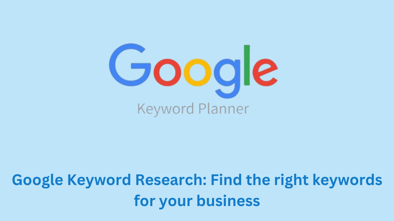 Google Keyword Research: Find the right keywords for your business