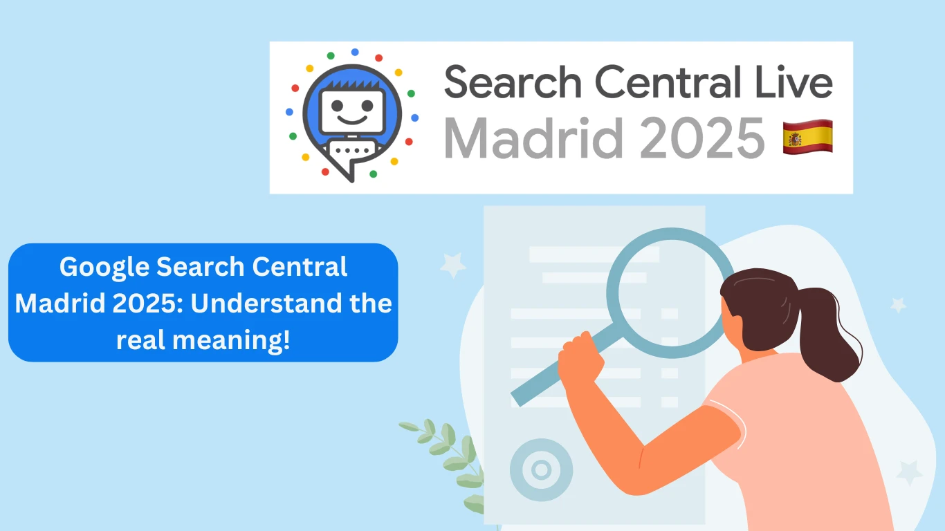 Google Search Central Madrid 2025: Understand the real meaning!