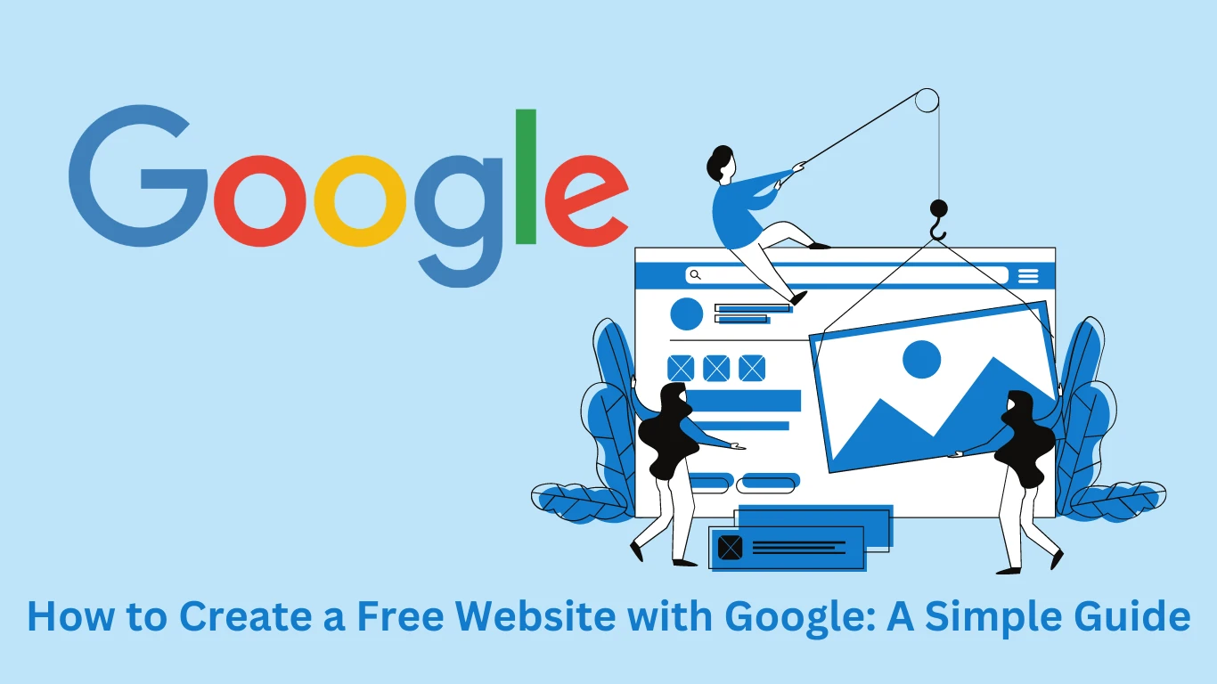 How to Create a Free Website with Google: A Simple Guide