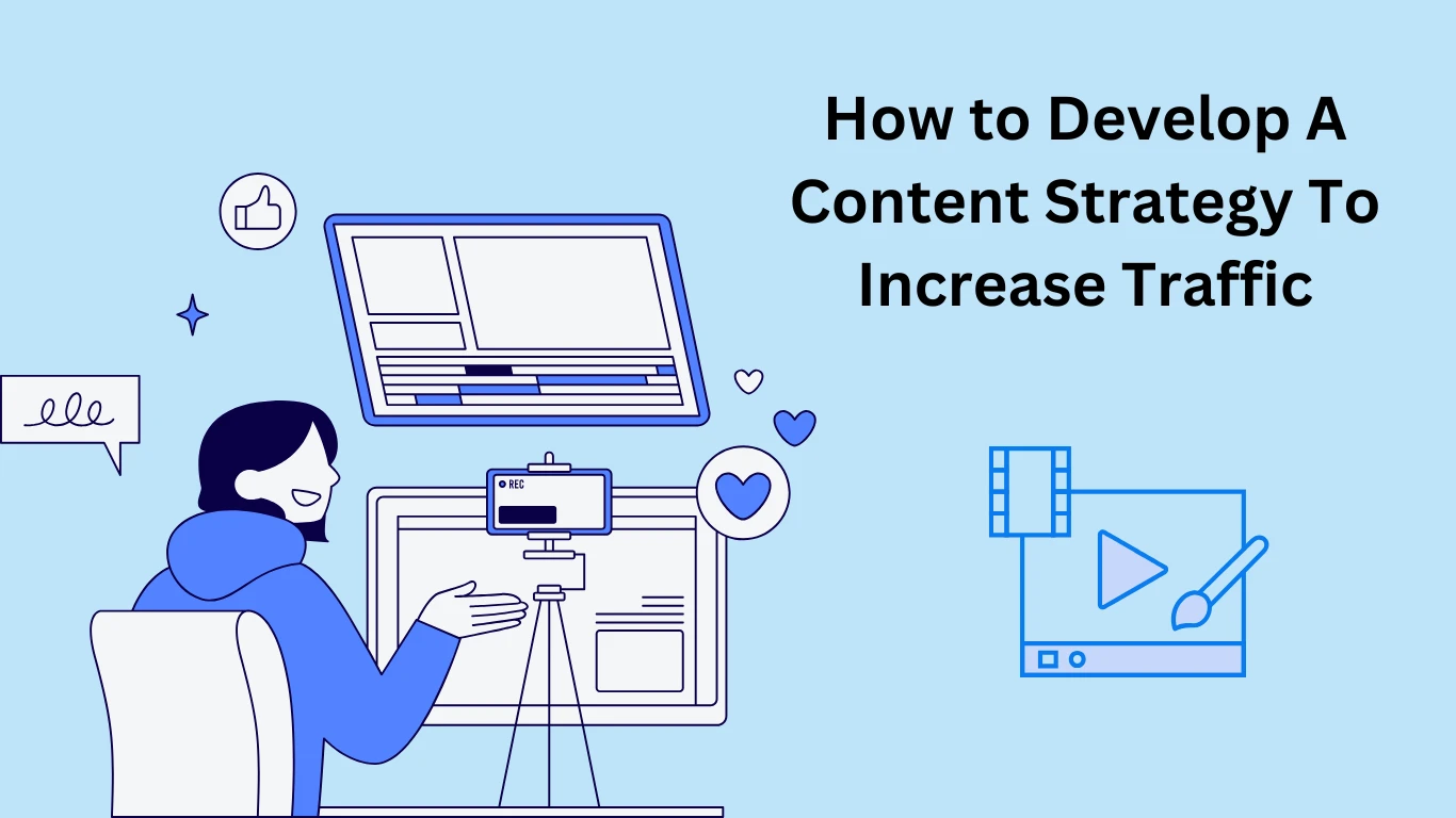 How to Develop A Content Strategy To Increase Traffic