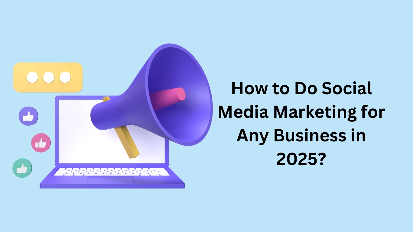 How to Do Social Media Marketing for Any Business in 2025?