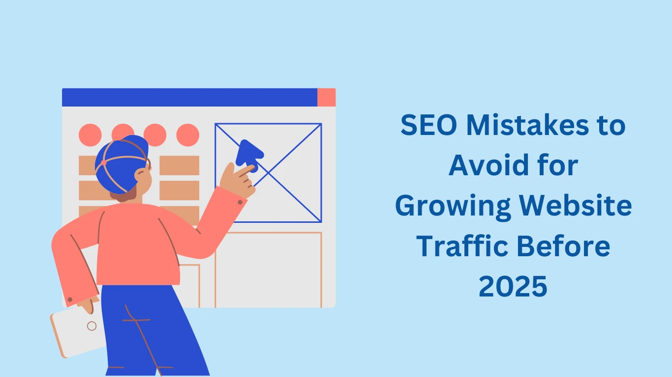 SEO Mistakes to Avoid for Growing Website Traffic before 2025