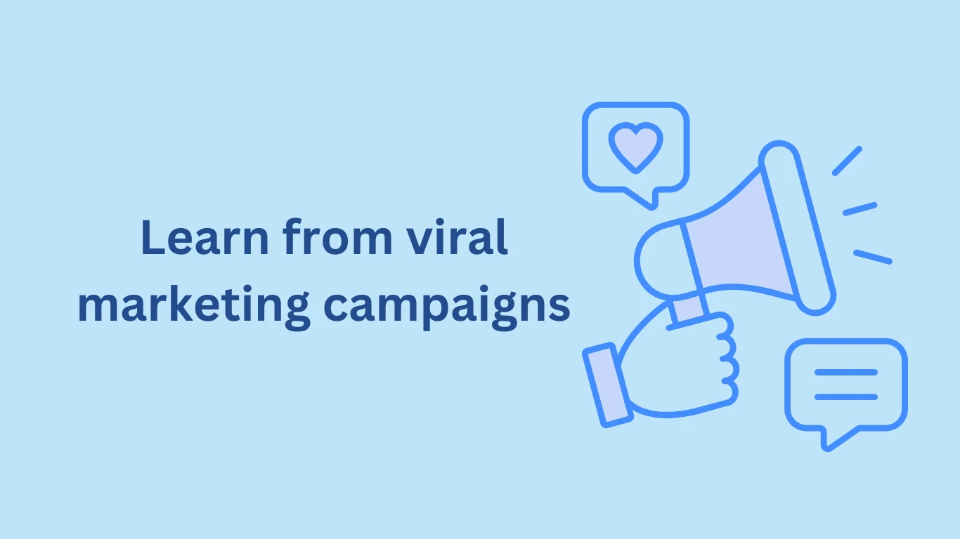 Learn from viral marketing campaigns