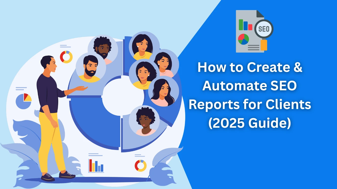How to Create & Automate SEO Reports for Clients (2025 Guide)