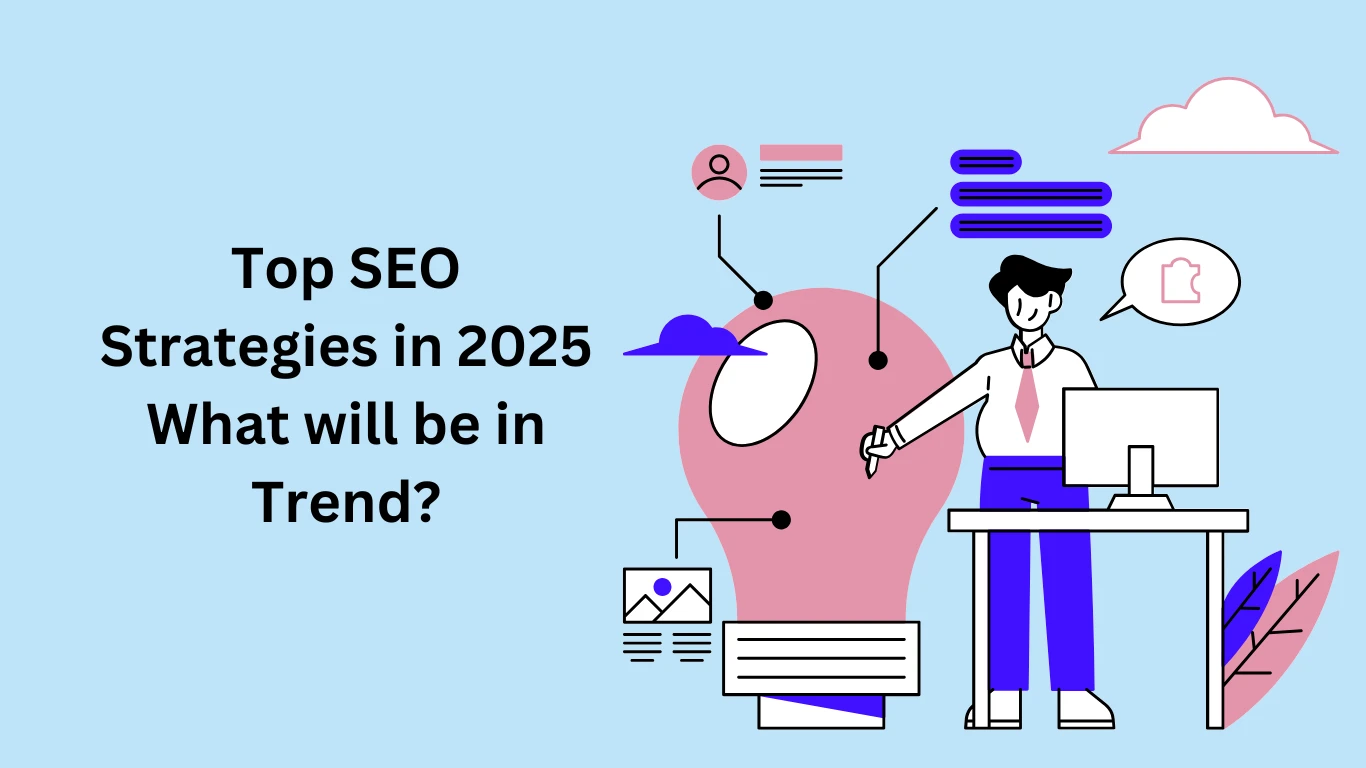 Top SEO Strategies in 2025: What will be in Trend?