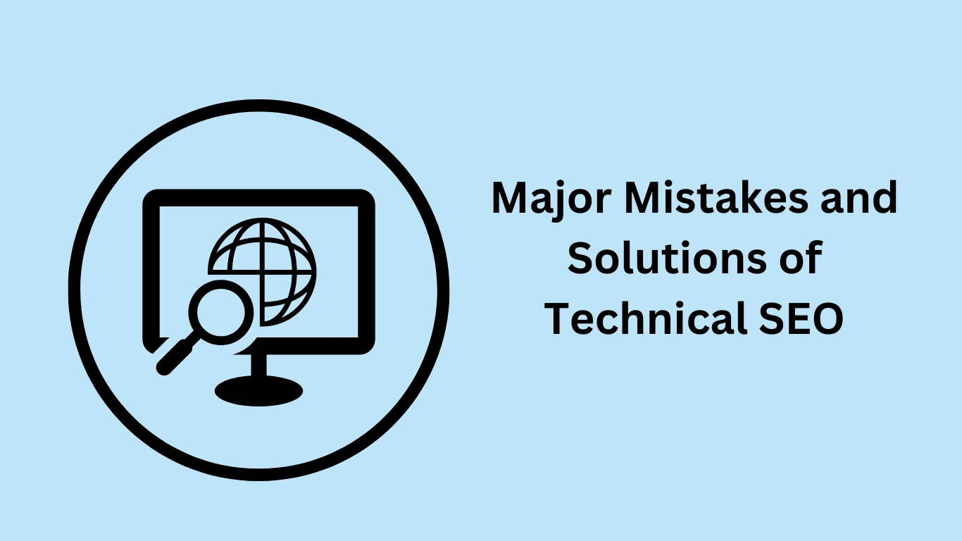 Major Mistakes and Solutions of Technical SEO