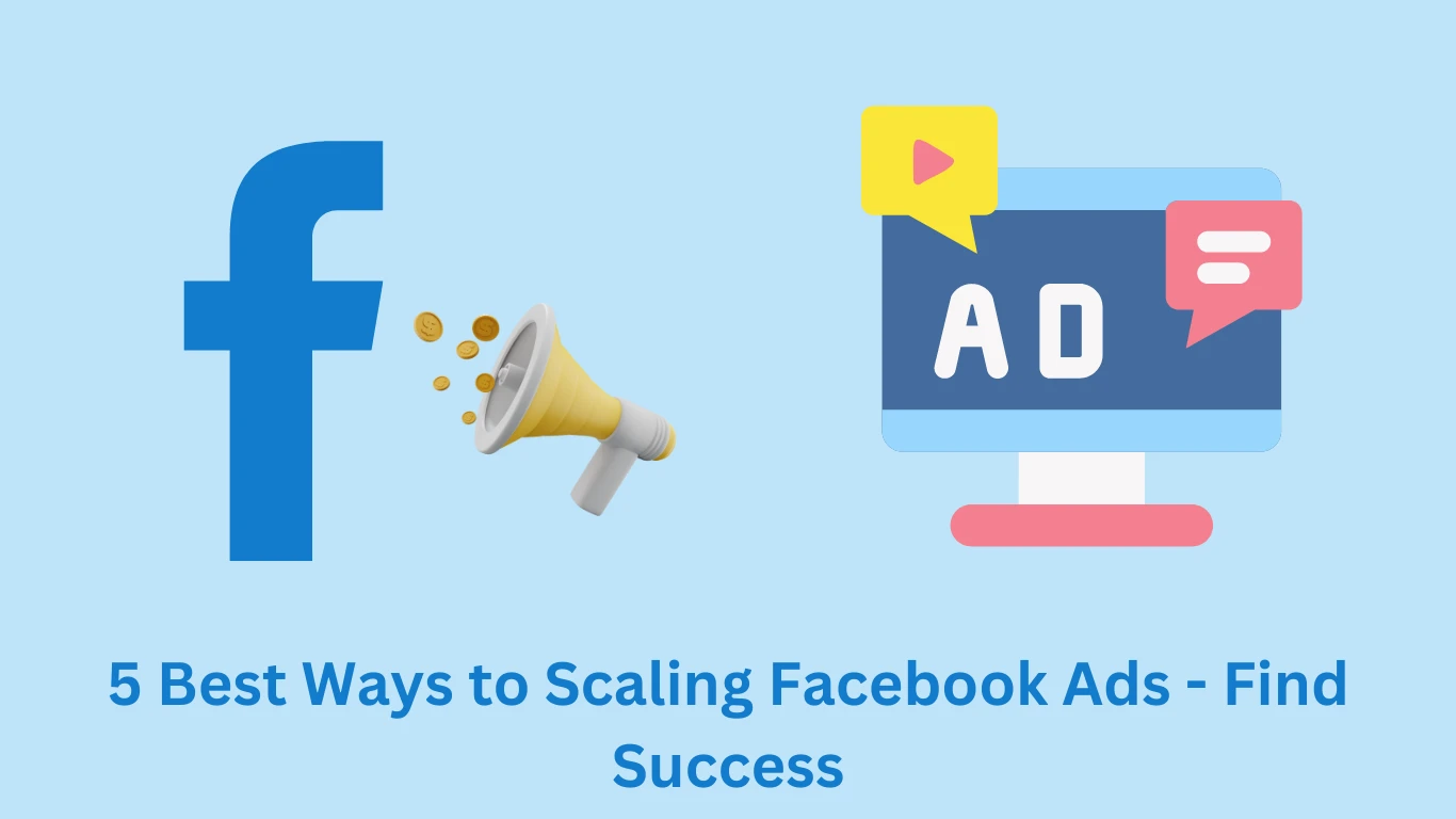 5 Best Ways to Scaling Facebook Ads - Find Success