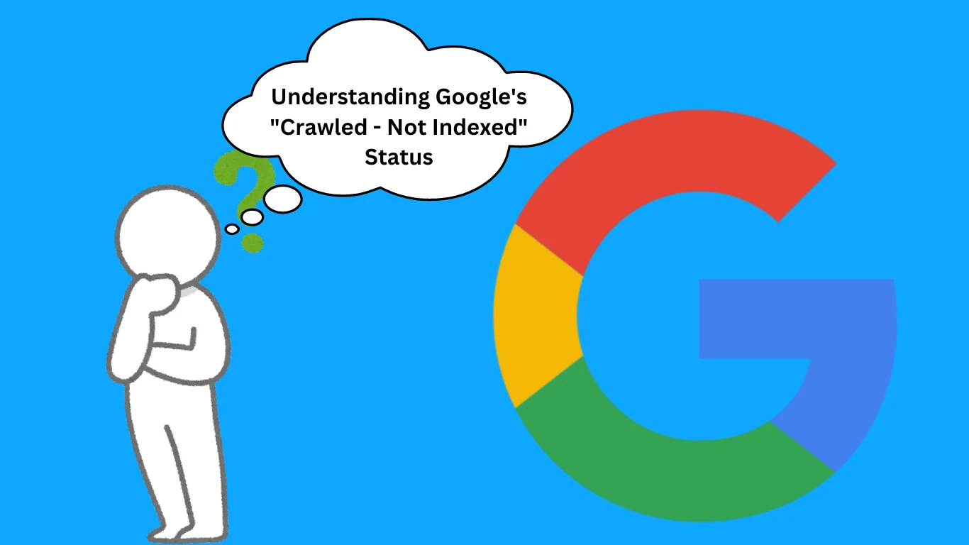 Understanding Google's "Crawled - Not Indexed" Status