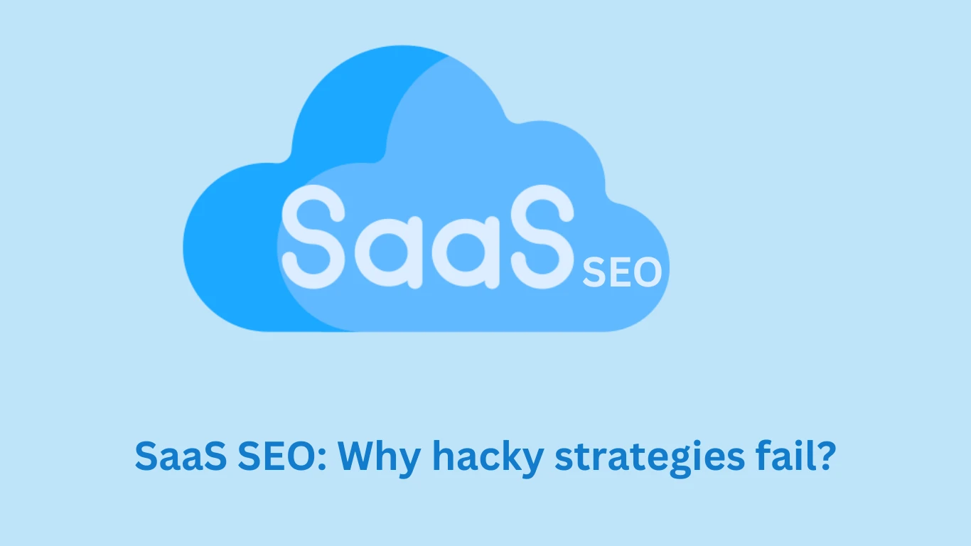 SaaS SEO: Why hacky strategies fail?